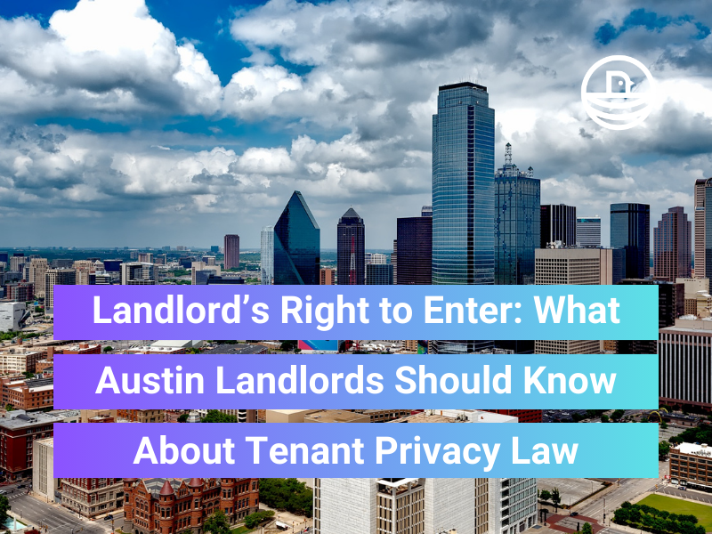 Landlord’s Right to Enter: What Austin Landlords Should Know About Tenant Privacy Law